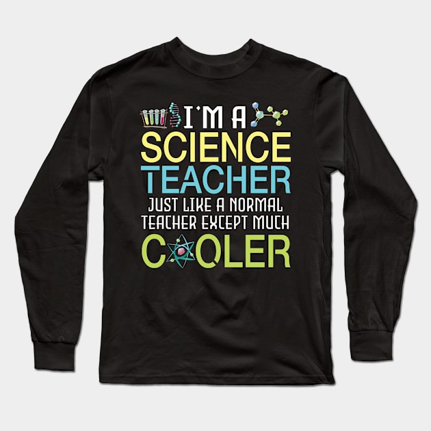 I'm A Science Teacher Just Like A Normal Except Much Cooler Long Sleeve T-Shirt by DainaMotteut